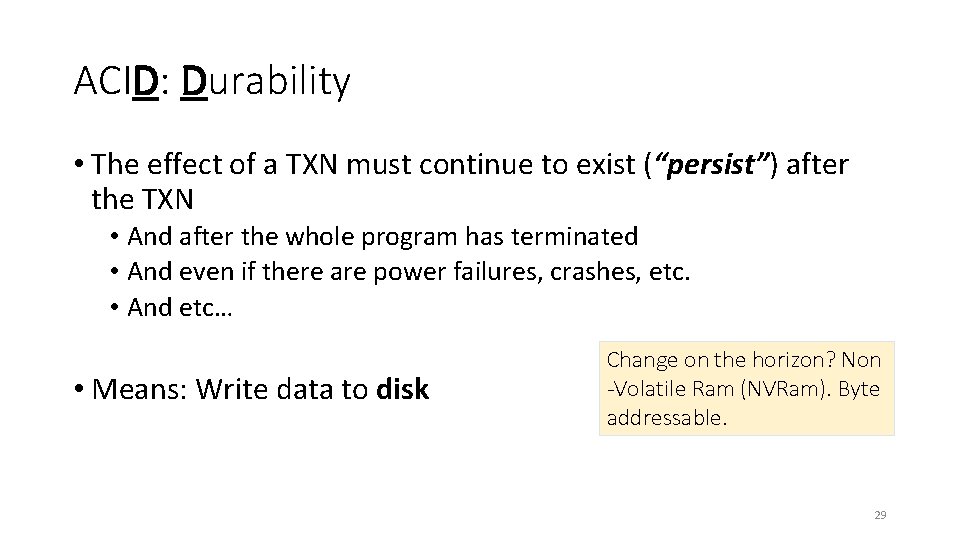 ACID: Durability • The effect of a TXN must continue to exist (“persist”) after