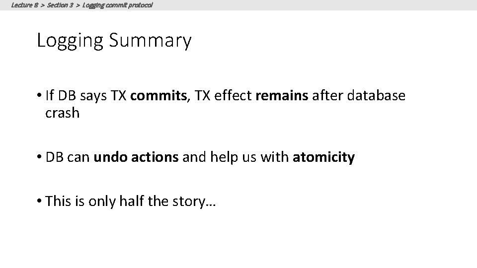 Lecture 8 > Section 3 > Logging commit protocol Logging Summary • If DB