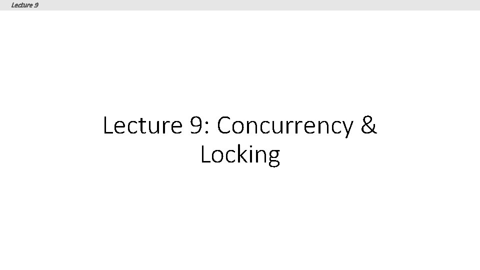 Lecture 9: Concurrency & Locking 