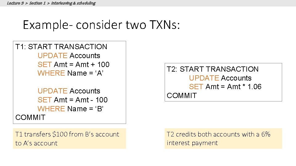 Lecture 9 > Section 1 > Interleaving & scheduling Example- consider two TXNs: T