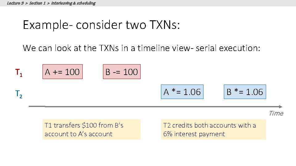 Lecture 9 > Section 1 > Interleaving & scheduling Example- consider two TXNs: We