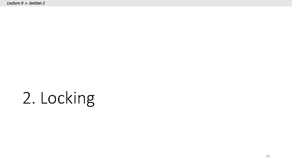 Lecture 9 > Section 2 2. Locking 75 