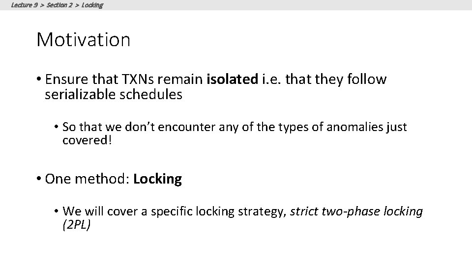 Lecture 9 > Section 2 > Locking Motivation • Ensure that TXNs remain isolated