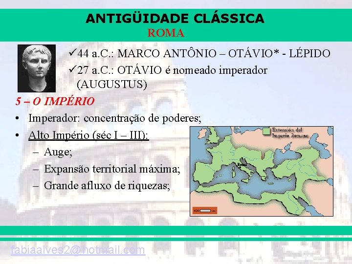 ANTIGÜIDADE CLÁSSICA ROMA ü 44 a. C. : MARCO ANTÔNIO – OTÁVIO* - LÉPIDO