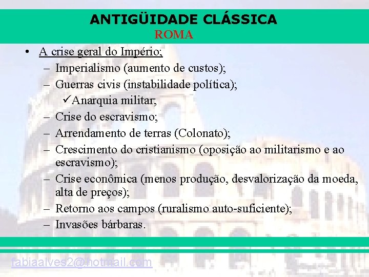 ANTIGÜIDADE CLÁSSICA ROMA • A crise geral do Império; – Imperialismo (aumento de custos);