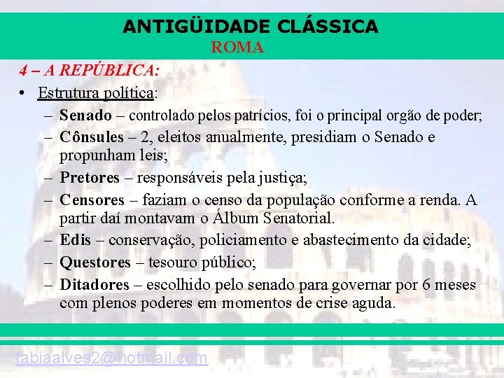 ANTIGÜIDADE CLÁSSICA ROMA 4 – A REPÚBLICA: • Estrutura política: – Senado – controlado