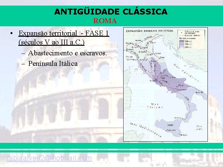 ANTIGÜIDADE CLÁSSICA ROMA • Expansão territorial - FASE 1 (séculos V ao III a.