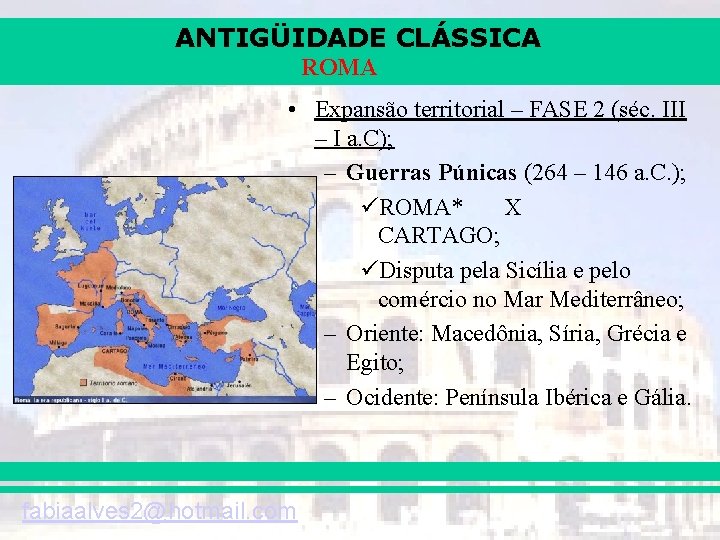 ANTIGÜIDADE CLÁSSICA ROMA • Expansão territorial – FASE 2 (séc. III – I a.