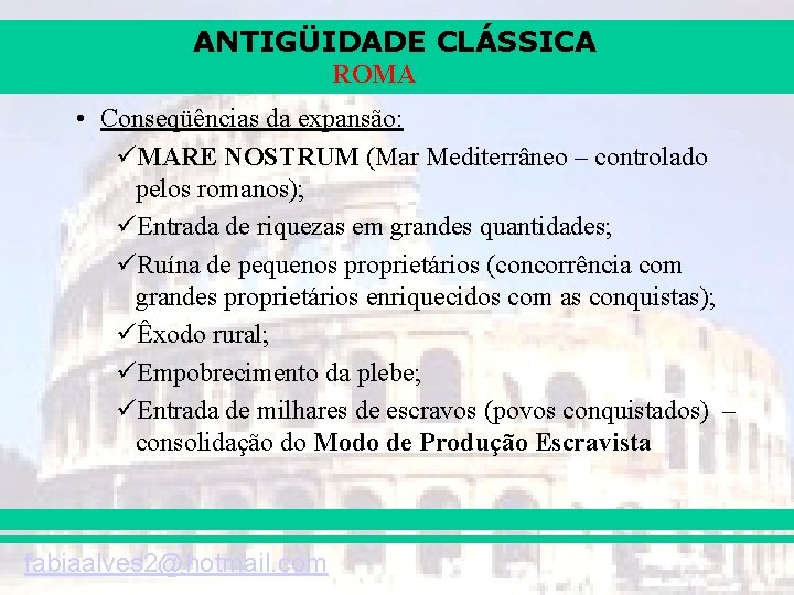 ANTIGÜIDADE CLÁSSICA ROMA • Conseqüências da expansão: üMARE NOSTRUM (Mar Mediterrâneo – controlado pelos