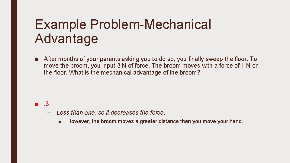 Example Problem-Mechanical Advantage ■ After months of your parents asking you to do so,