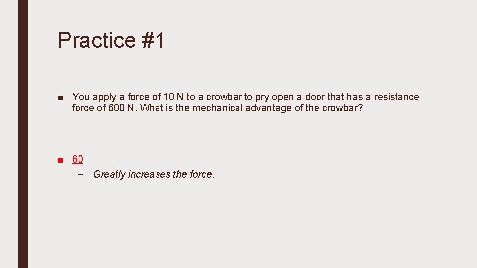 Practice #1 ■ You apply a force of 10 N to a crowbar to