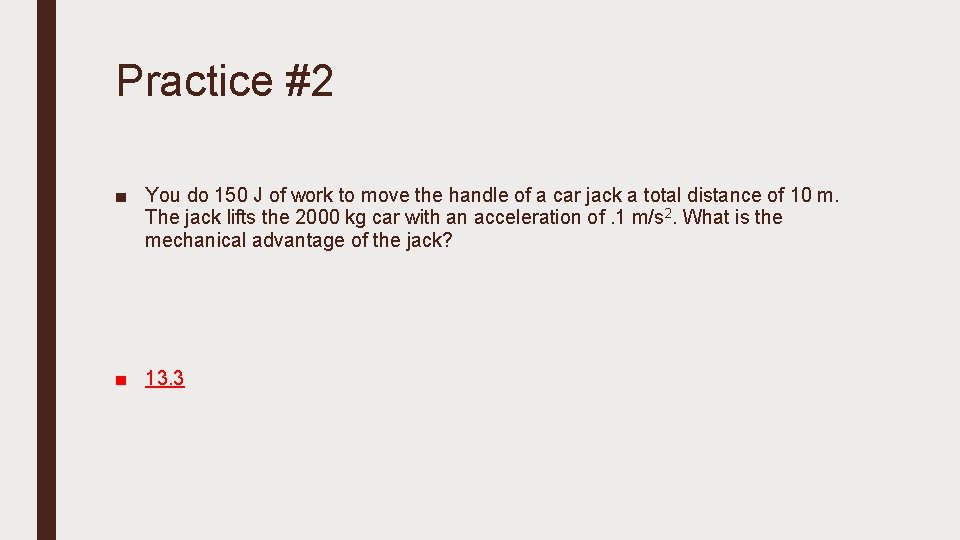 Practice #2 ■ You do 150 J of work to move the handle of