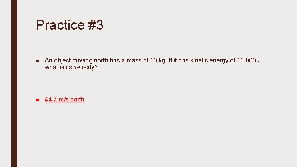 Practice #3 ■ An object moving north has a mass of 10 kg. If