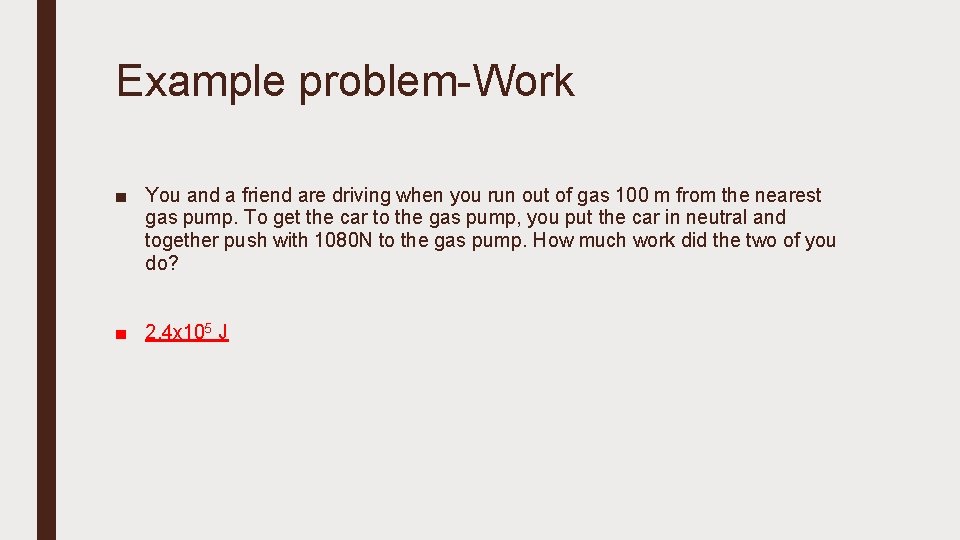 Example problem-Work ■ You and a friend are driving when you run out of
