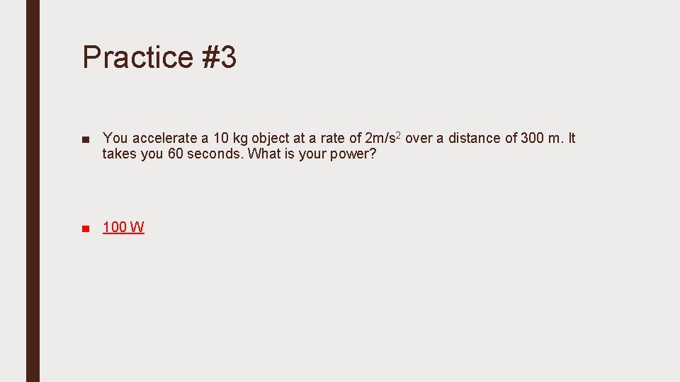 Practice #3 ■ You accelerate a 10 kg object at a rate of 2