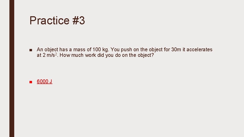 Practice #3 ■ An object has a mass of 100 kg. You push on