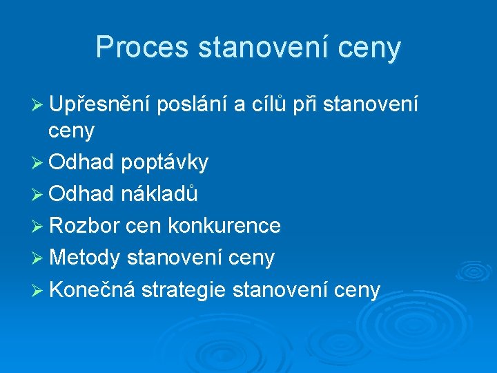 Proces stanovení ceny Ø Upřesnění poslání a cílů při stanovení ceny Ø Odhad poptávky