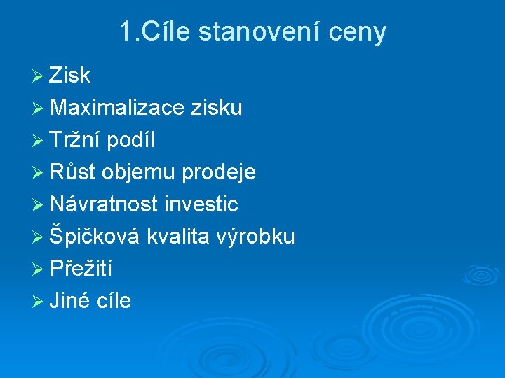 1. Cíle stanovení ceny Ø Zisk Ø Maximalizace zisku Ø Tržní podíl Ø Růst