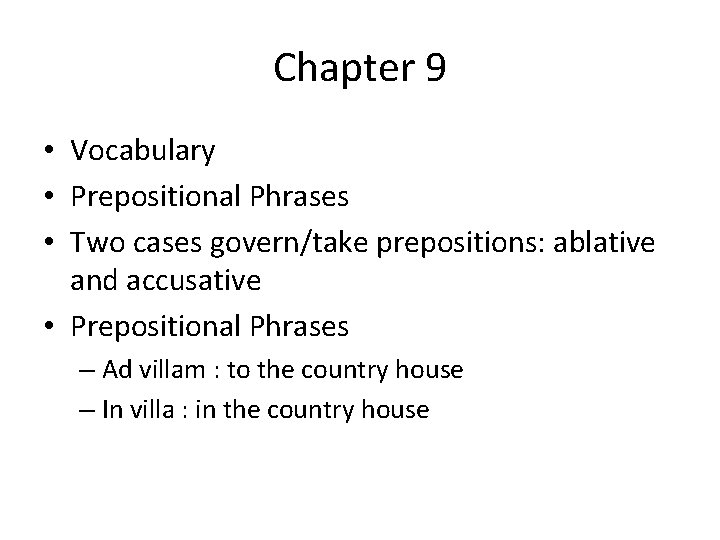 Chapter 9 • Vocabulary • Prepositional Phrases • Two cases govern/take prepositions: ablative and