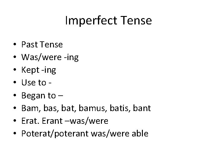 Imperfect Tense • • Past Tense Was/were -ing Kept -ing Use to Began to