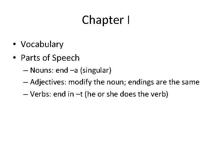 Chapter I • Vocabulary • Parts of Speech – Nouns: end –a (singular) –