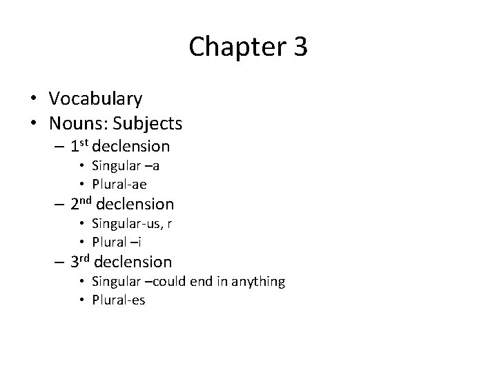Chapter 3 • Vocabulary • Nouns: Subjects – 1 st declension • Singular –a