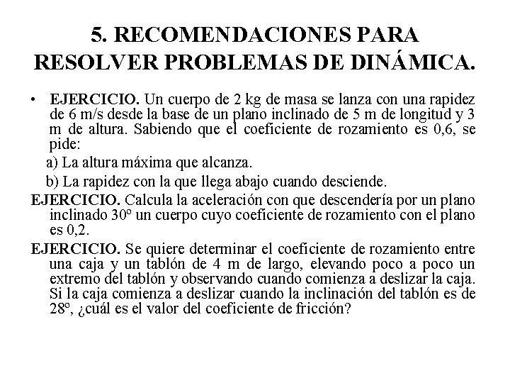 5. RECOMENDACIONES PARA RESOLVER PROBLEMAS DE DINÁMICA. • EJERCICIO. Un cuerpo de 2 kg