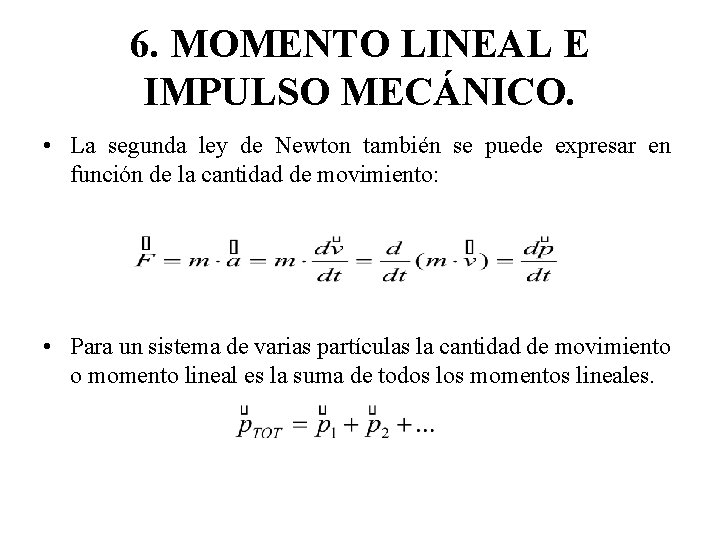 6. MOMENTO LINEAL E IMPULSO MECÁNICO. • La segunda ley de Newton también se