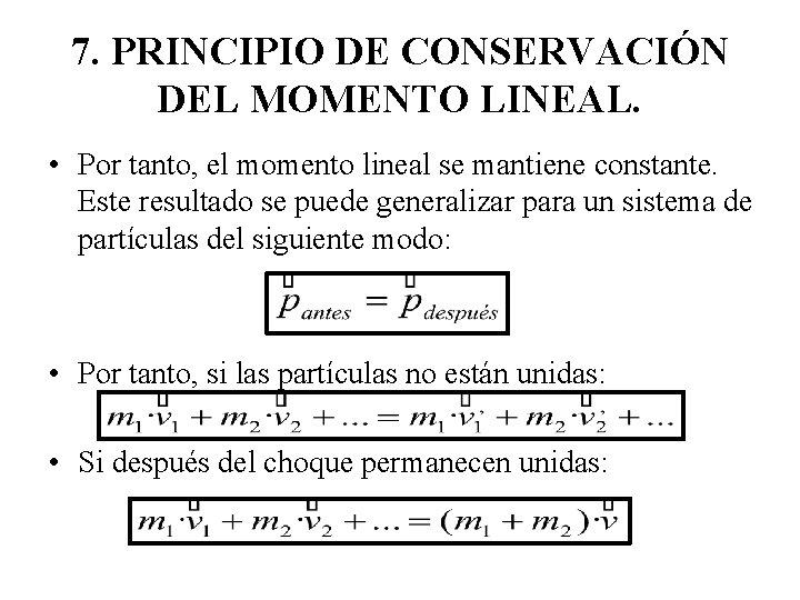 7. PRINCIPIO DE CONSERVACIÓN DEL MOMENTO LINEAL. • Por tanto, el momento lineal se