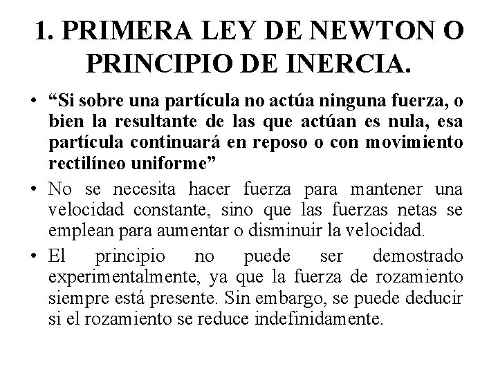 1. PRIMERA LEY DE NEWTON O PRINCIPIO DE INERCIA. • “Si sobre una partícula