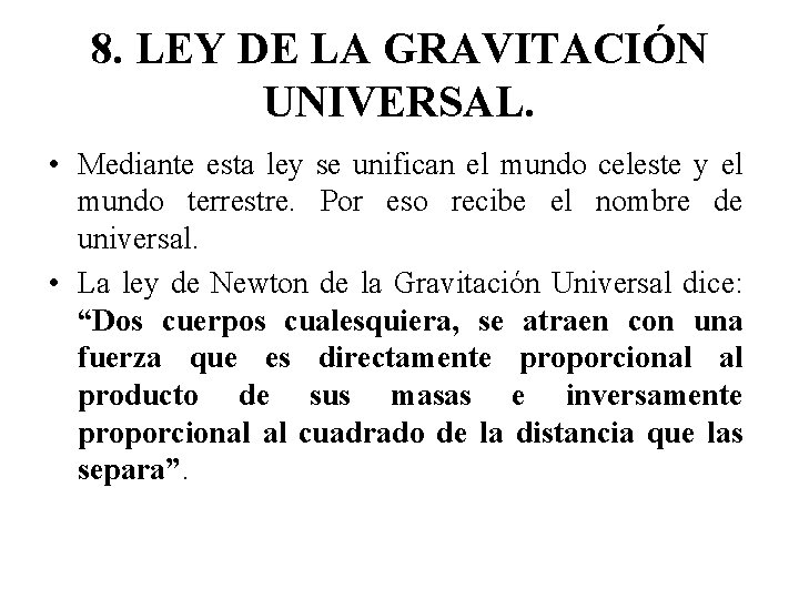 8. LEY DE LA GRAVITACIÓN UNIVERSAL. • Mediante esta ley se unifican el mundo