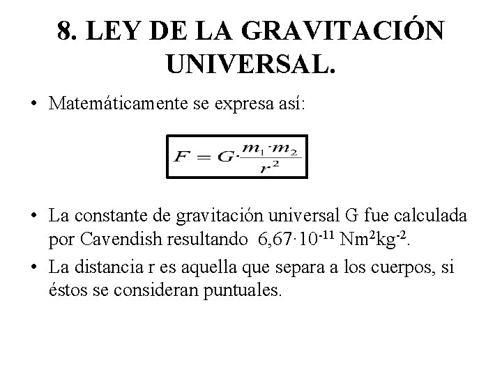 8. LEY DE LA GRAVITACIÓN UNIVERSAL. • Matemáticamente se expresa así: • La constante