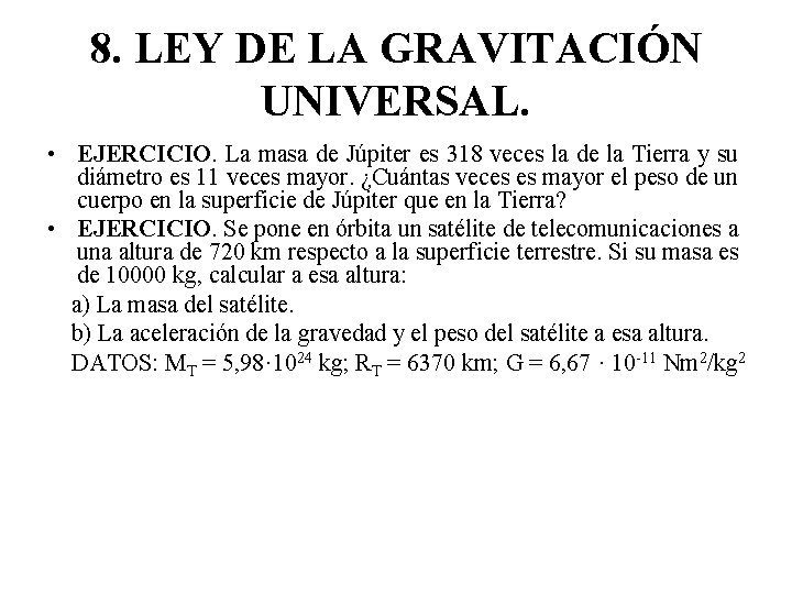 8. LEY DE LA GRAVITACIÓN UNIVERSAL. • EJERCICIO. La masa de Júpiter es 318