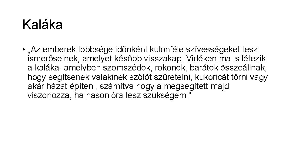 Kaláka • „Az emberek többsége időnként különféle szívességeket tesz ismerőseinek, amelyet később visszakap. Vidéken