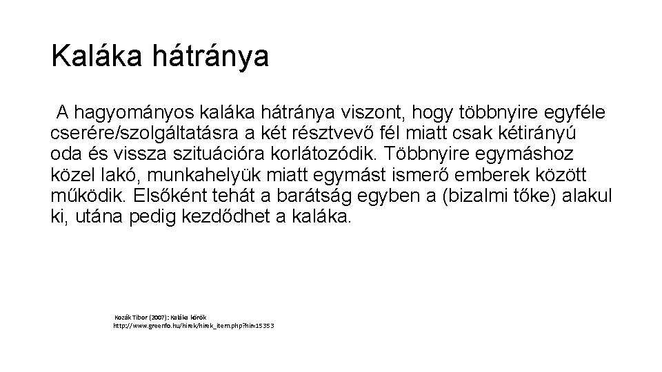 Kaláka hátránya A hagyományos kaláka hátránya viszont, hogy többnyire egyféle cserére/szolgáltatásra a két résztvevő