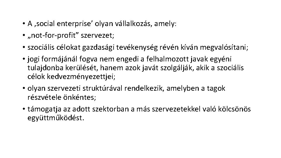  • A ‚social enterprise’ olyan vállalkozás, amely: • „not-for-profit” szervezet; • szociális célokat