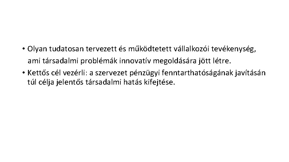  • Olyan tudatosan tervezett és működtetett vállalkozói tevékenység, ami társadalmi problémák innovatív megoldására