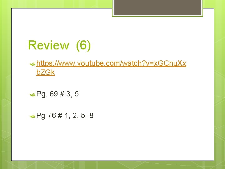 Review (6) https: //www. youtube. com/watch? v=x. GCnu. Xx b. ZGk Pg 69 #