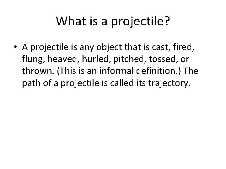 What is a projectile? • A projectile is any object that is cast, fired,