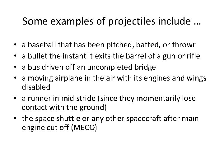 Some examples of projectiles include … a baseball that has been pitched, batted, or