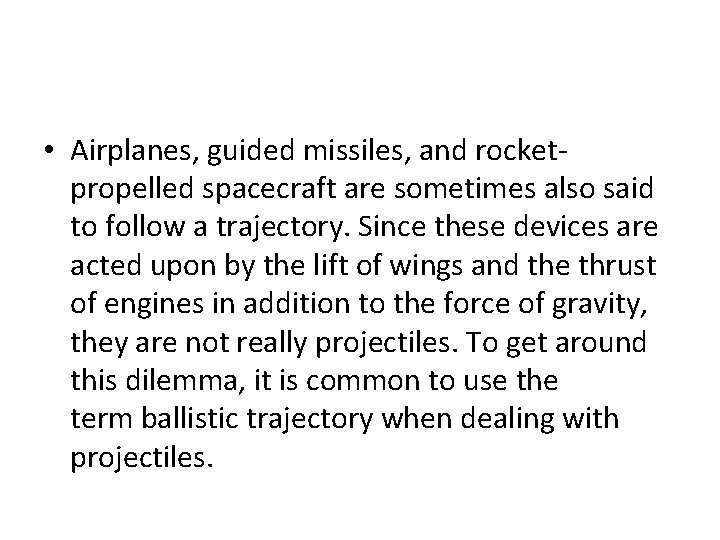  • Airplanes, guided missiles, and rocketpropelled spacecraft are sometimes also said to follow