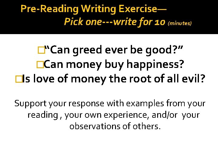 Pre-Reading Writing Exercise— Pick one---write for 10 (minutes) �“Can greed ever be good? ”