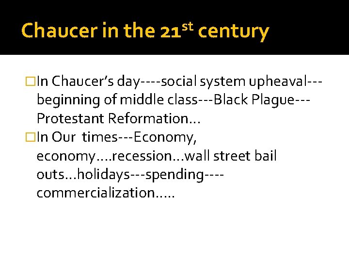 Chaucer in the st 21 century �In Chaucer’s day----social system upheaval--- beginning of middle