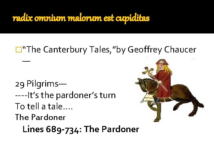 radix omnium malorum est cupiditas �“The Canterbury Tales, ”by Geoffrey Chaucer — 29 Pilgrims—