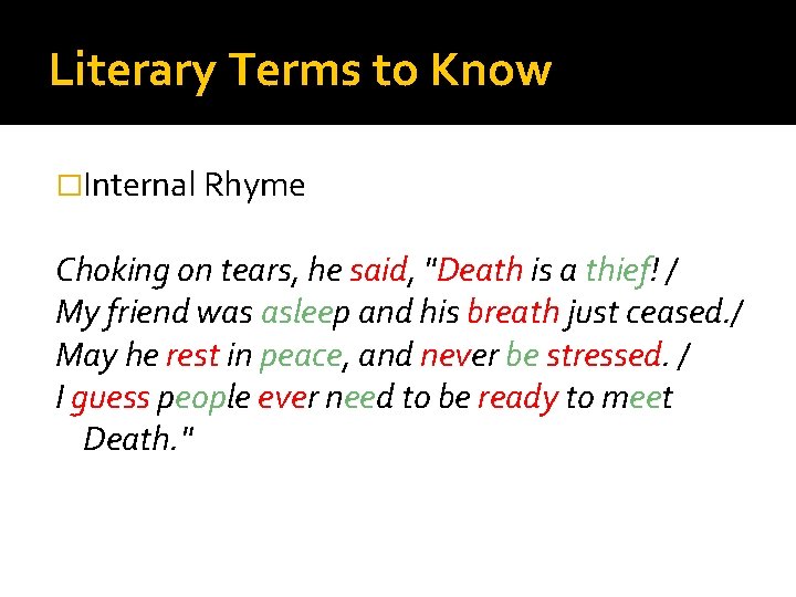 Literary Terms to Know �Internal Rhyme Choking on tears, he said, "Death is a