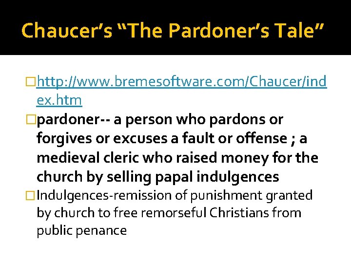 Chaucer’s “The Pardoner’s Tale” �http: //www. bremesoftware. com/Chaucer/ind ex. htm �pardoner-- a person who