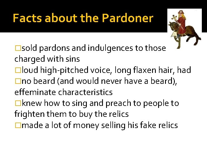 Facts about the Pardoner �sold pardons and indulgences to those charged with sins �loud