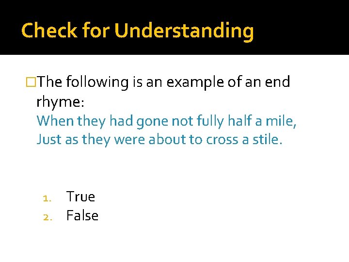 Check for Understanding �The following is an example of an end rhyme: When they