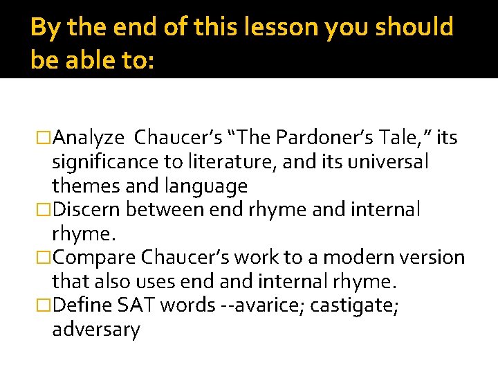By the end of this lesson you should be able to: �Analyze Chaucer’s “The