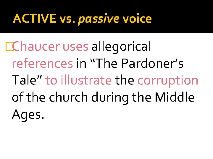 ACTIVE vs. passive voice �Chaucer uses allegorical references in “The Pardoner’s Tale” to illustrate